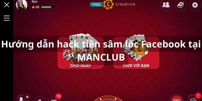 Hướng dẫn hack tiền sâm lốc Facebook tại MANCLUB