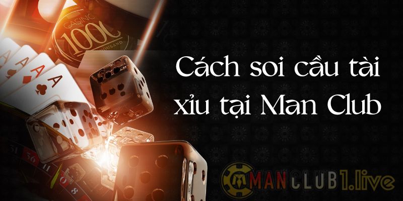 Hé lộ 7 cách soi cầu tài xỉu không phải ai cũng biết ManClub