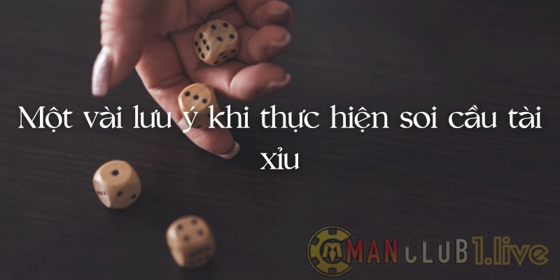 Một vài lưu ý khi thực hiện soi cầu tài xỉu