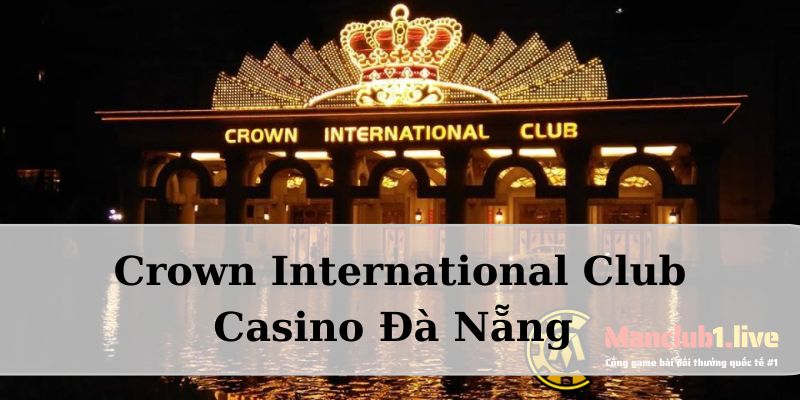 Casino Đà Nẵng - Sòng bạc #1 Crown International Club