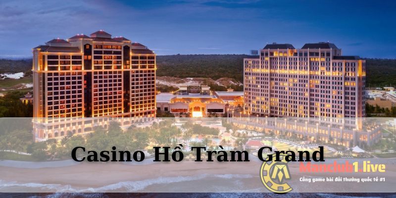 Casino hồ Tràm Grand có gì? Chơi gì ở casino hồ Tràm