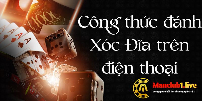 Công thức đánh xóc đĩa trên điện thoại từ các cao thủ 2024