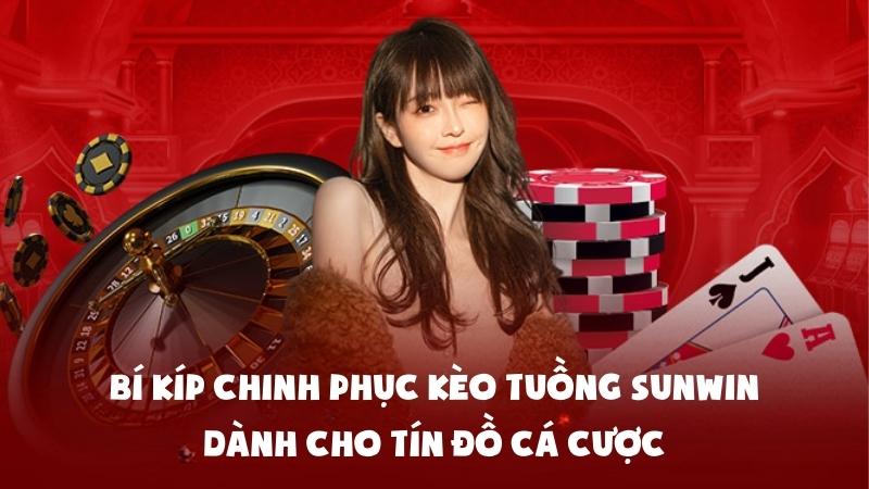 Bí Kíp Chinh Phục Kèo Tuồng Sunwin Dành Cho Tín Đồ Cá Cược