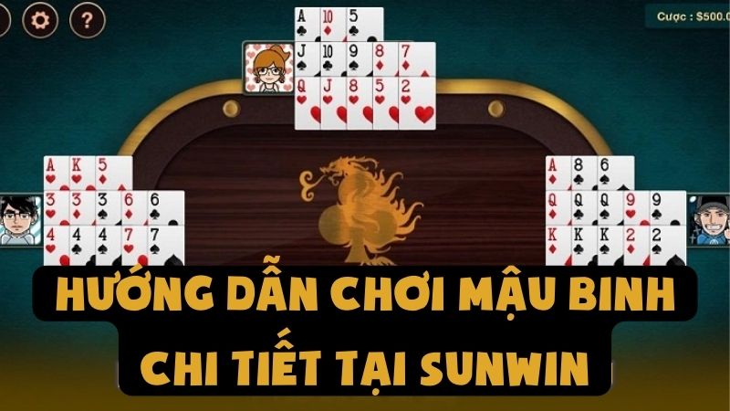 Hướng Dẫn Chơi Mậu Binh Chi Tiết Trên Nền Tảng Sunwin