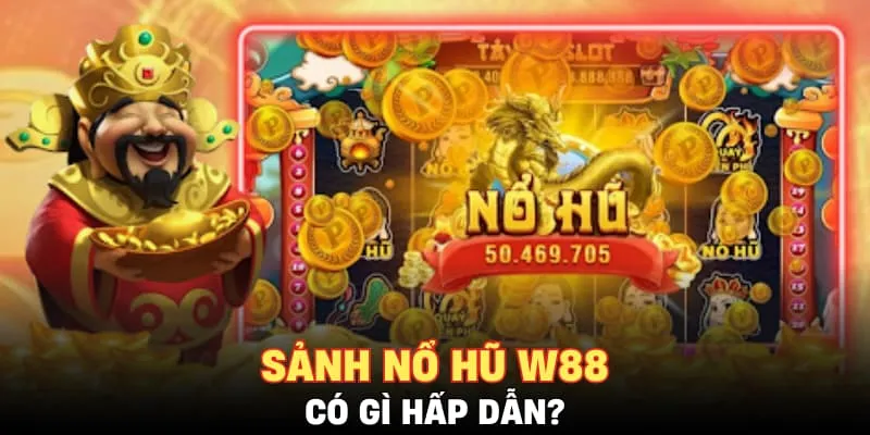 sảnh nổ hũ W88 có gì hấp dẫn