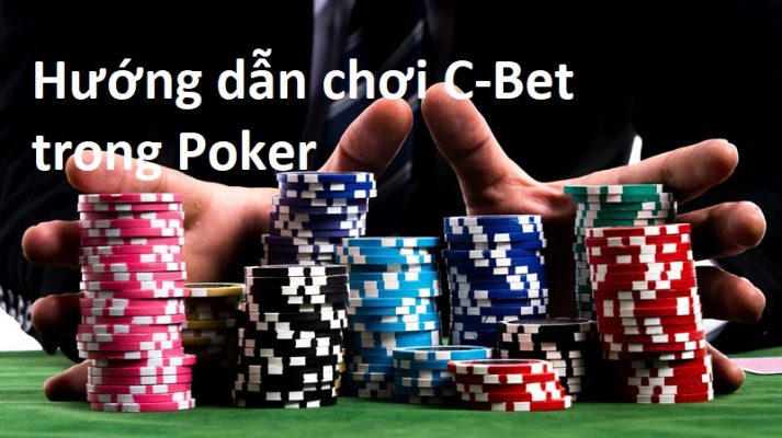 C Bet Trong Poker: Bí Quyết Làm Chủ Kỹ Thuật Liên Hoàn Cược Từ Cao Thủ