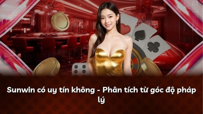 Sunwin Có Uy Tín Không? Đánh Giá Chi Tiết Từ Dân Chơi