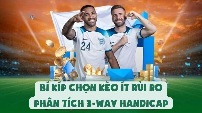 Bí Kíp Chọn Kèo Ít Rủi Ro | Phân Tích 3-Way Handicap